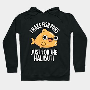 I Make Fish Puns Just For The Halibut Funny Pun Hoodie